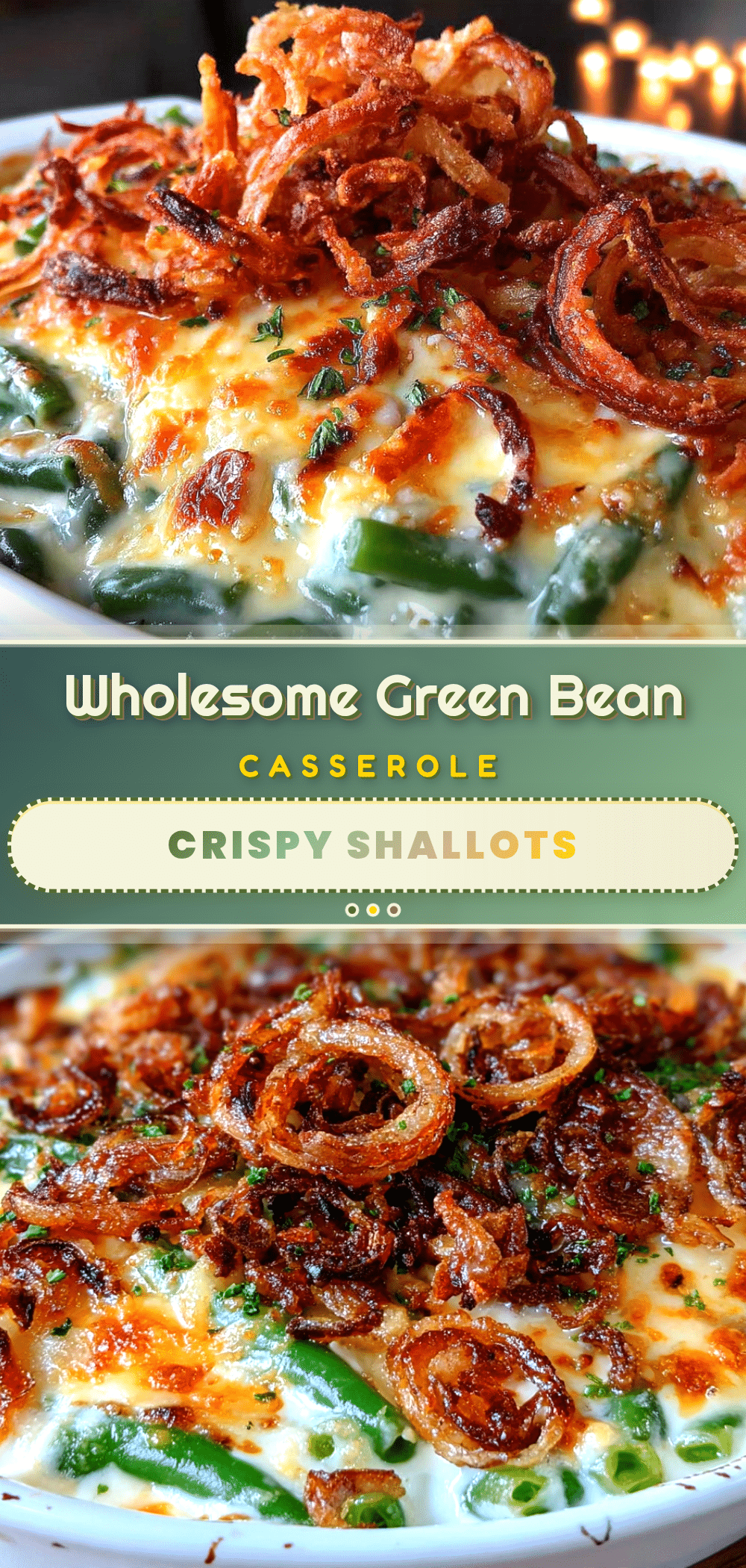 wholesome green bean casserole with crispy shallots recipe